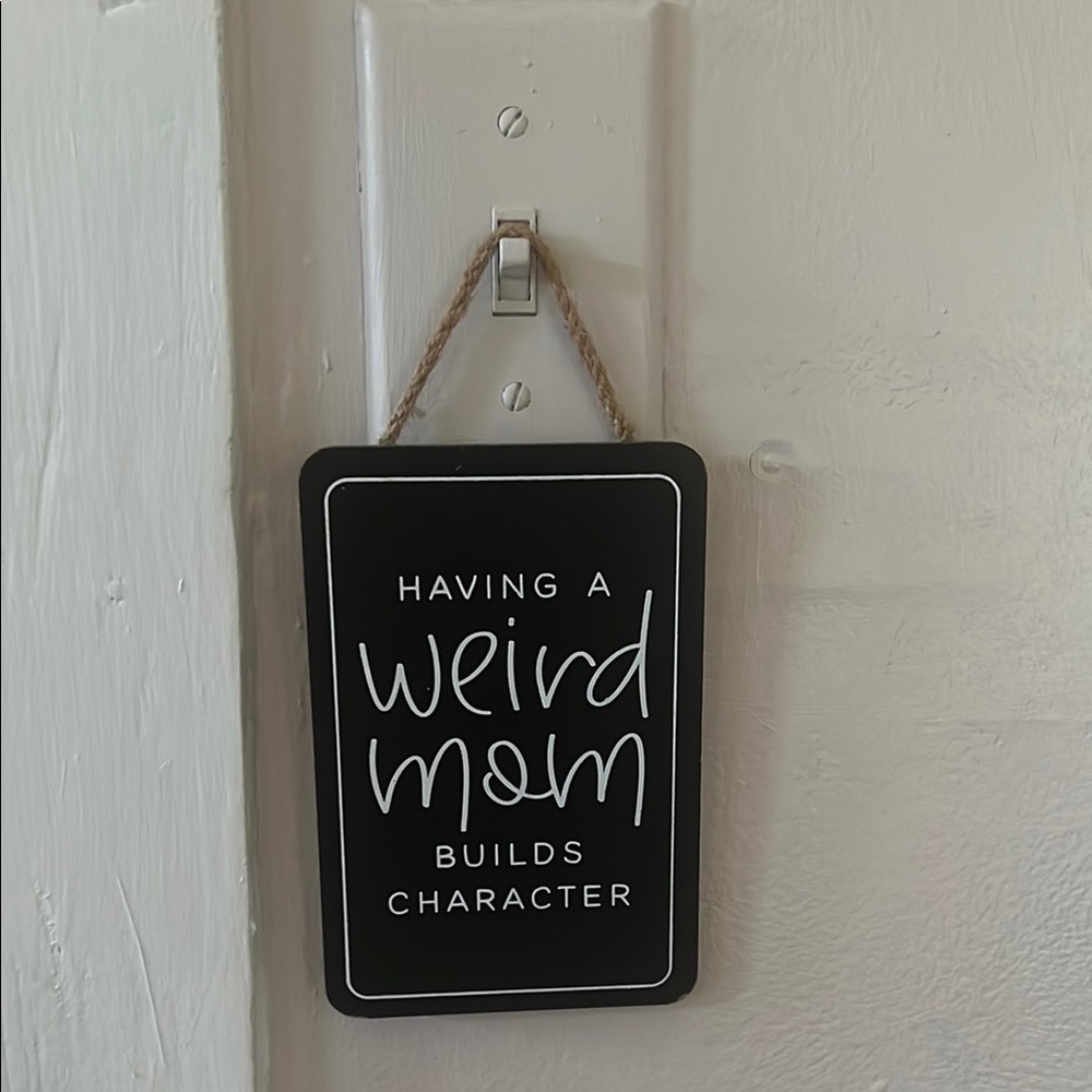 Black and White Wall Sign - "Having a Weird Mom Builds Character"